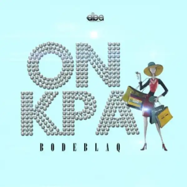 Bode Blaq - “On Kpa”